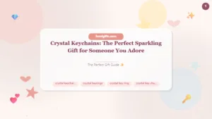 Crystal Keychains: The Perfect Sparkling Gift for Someone You Adore